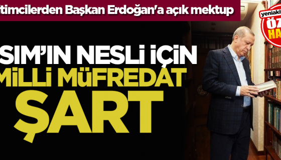 Eğitimcilerden Başkan Erdoğan'a açık mektup: Asım’ın nesli için milli müfredat şart